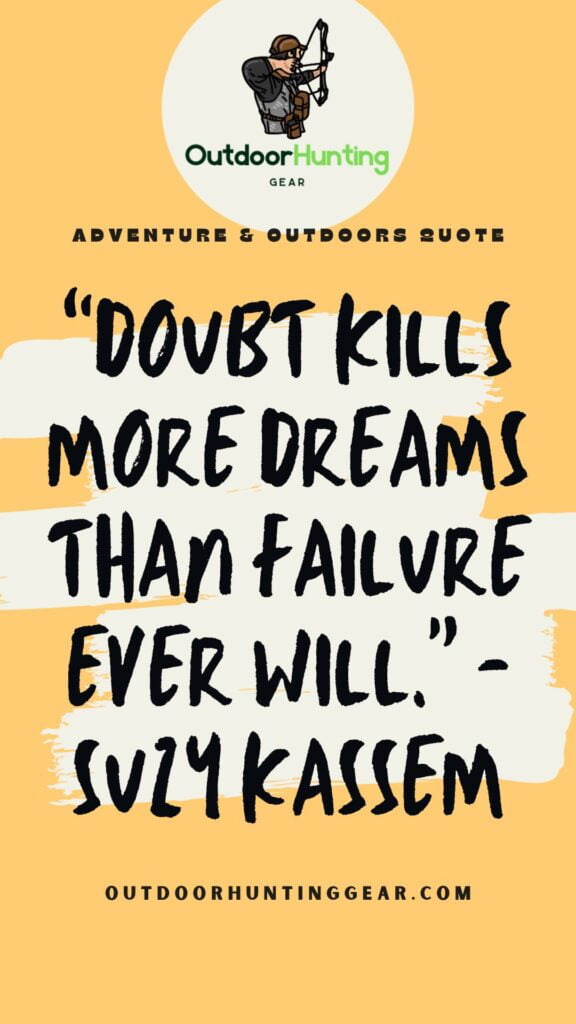 Adventure & Outdoors Quote: “Doubt kills more dreams than failure ever will.” - Suzy Kassem