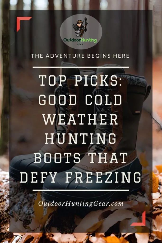 Top Picks: Good Cold Weather Hunting Boots That Defy Freezing